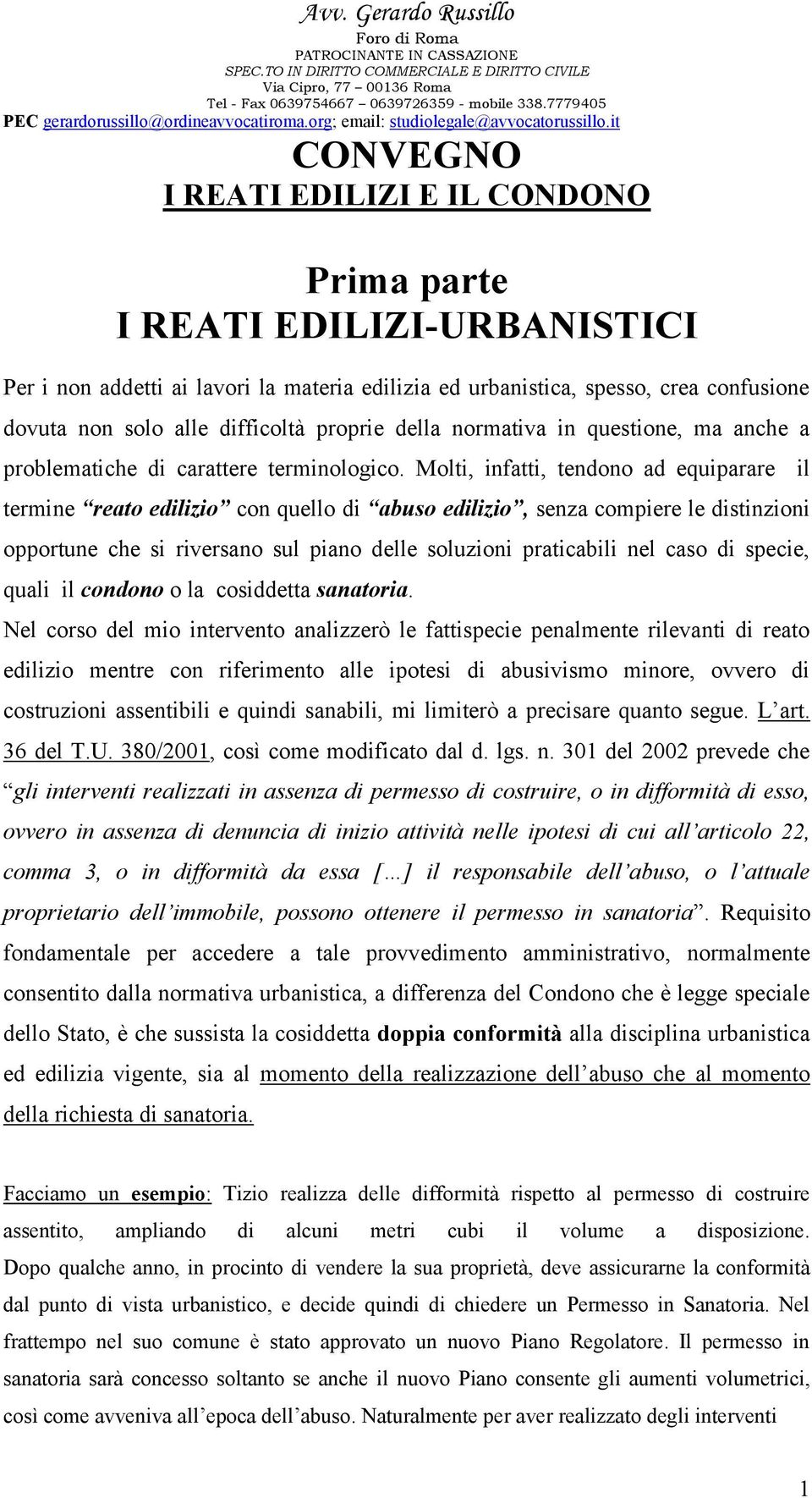 Molti, infatti, tendono ad equiparare il termine reato edilizio con quello di abuso edilizio, senza compiere le distinzioni opportune che si riversano sul piano delle soluzioni praticabili nel caso