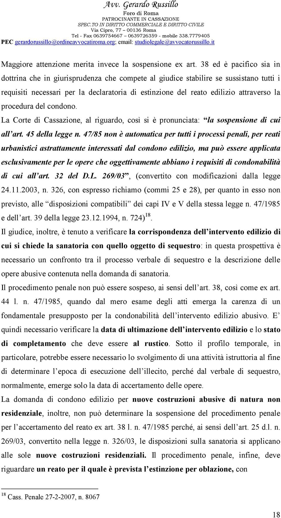 procedura del condono. La Corte di Cassazione, al riguardo, così si è pronunciata: la sospensione di cui all art. 45 della legge n.