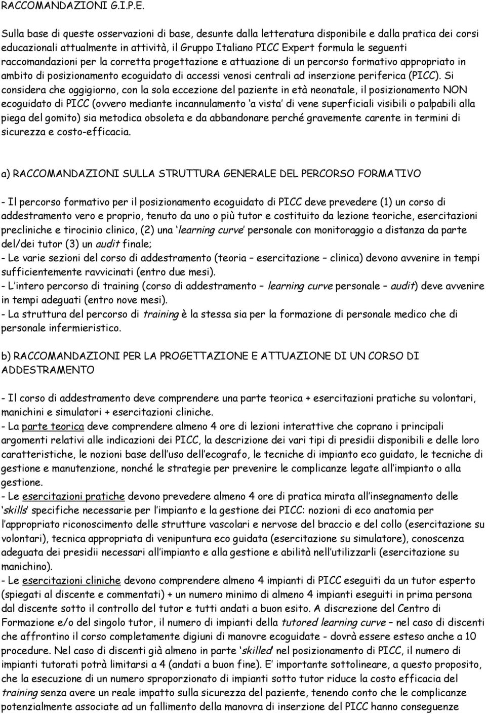 raccomandazioni per la corretta progettazione e attuazione di un percorso formativo appropriato in ambito di posizionamento ecoguidato di accessi venosi centrali ad inserzione periferica (PICC).