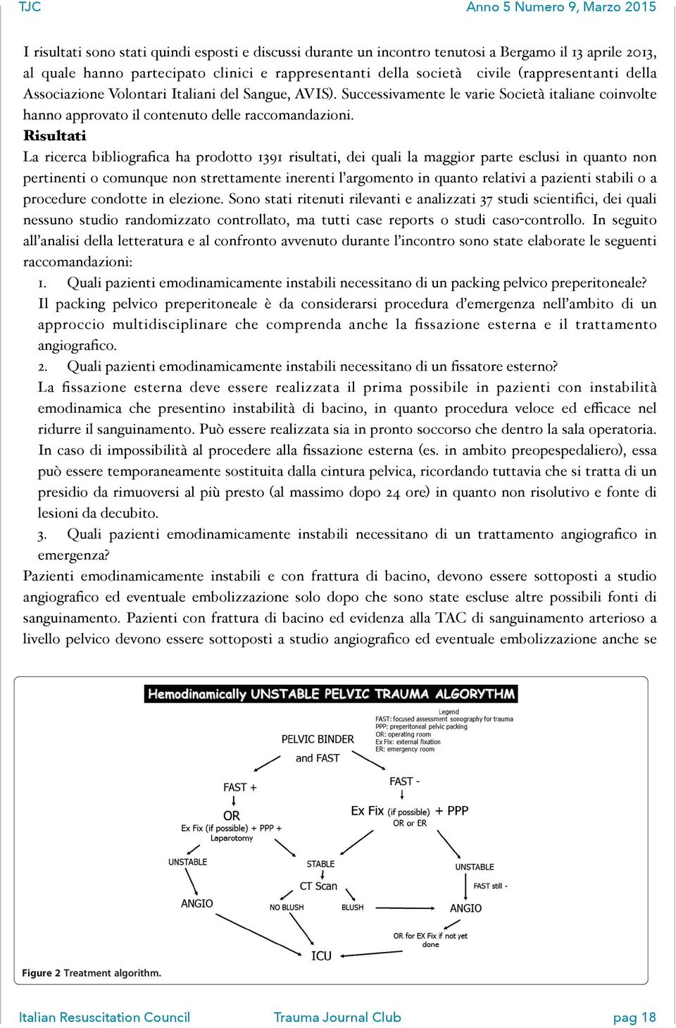 Risultati La ricerca bibliografica ha prodotto 1391 risultati, dei quali la maggior parte esclusi in quanto non pertinenti o comunque non strettamente inerenti l argomento in quanto relativi a