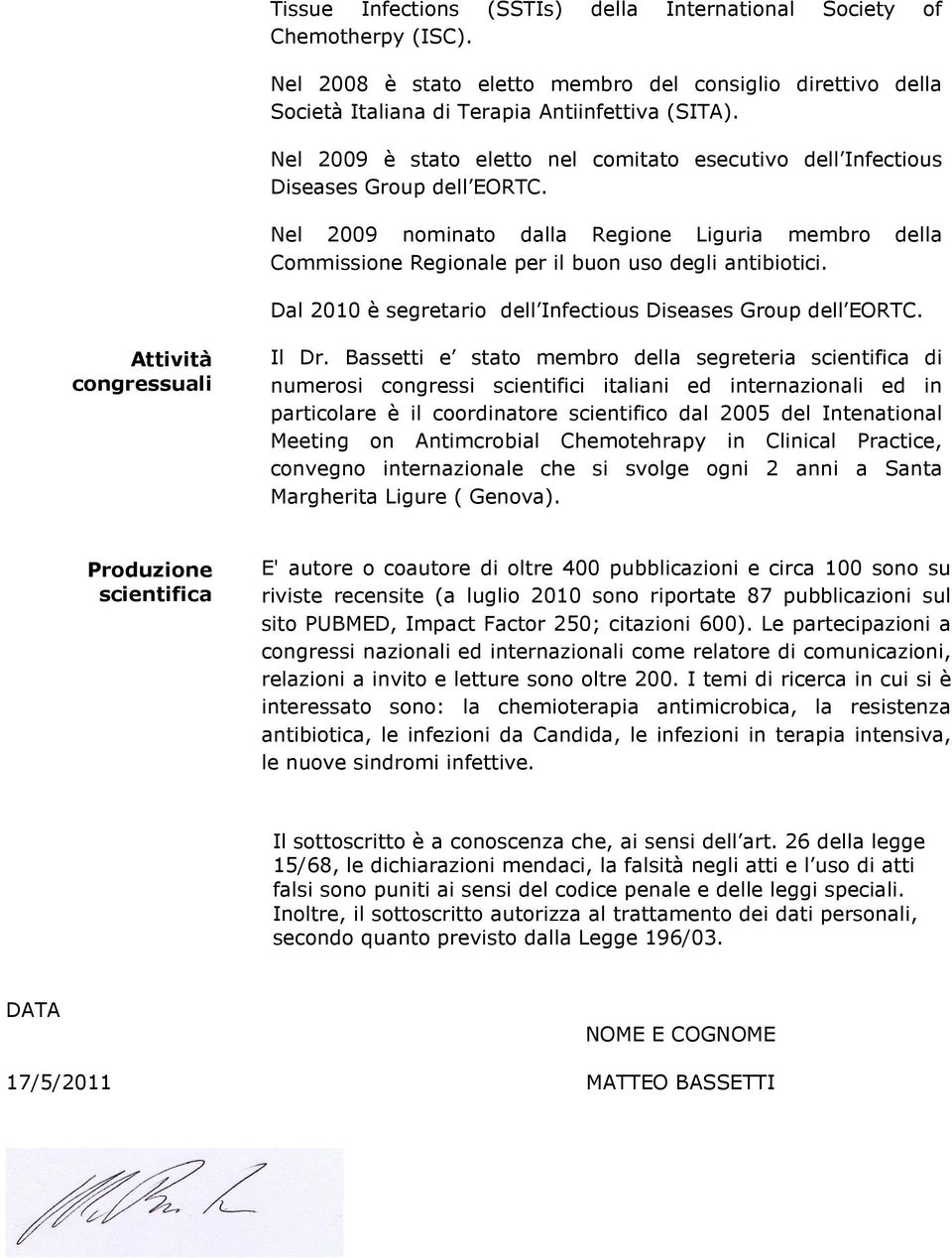 Dal 2010 è segretario dell Infectious Diseases Group dell EORTC. Attività congressuali Il Dr.