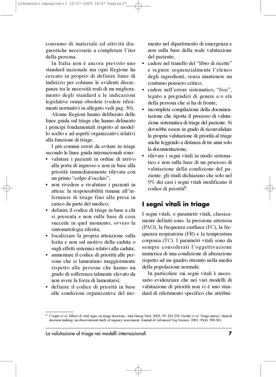 miglioramento degli standard e le indicazioni legislative ormai obsolete (vedere riferimenti normativi in allegato vedi pag. 30).