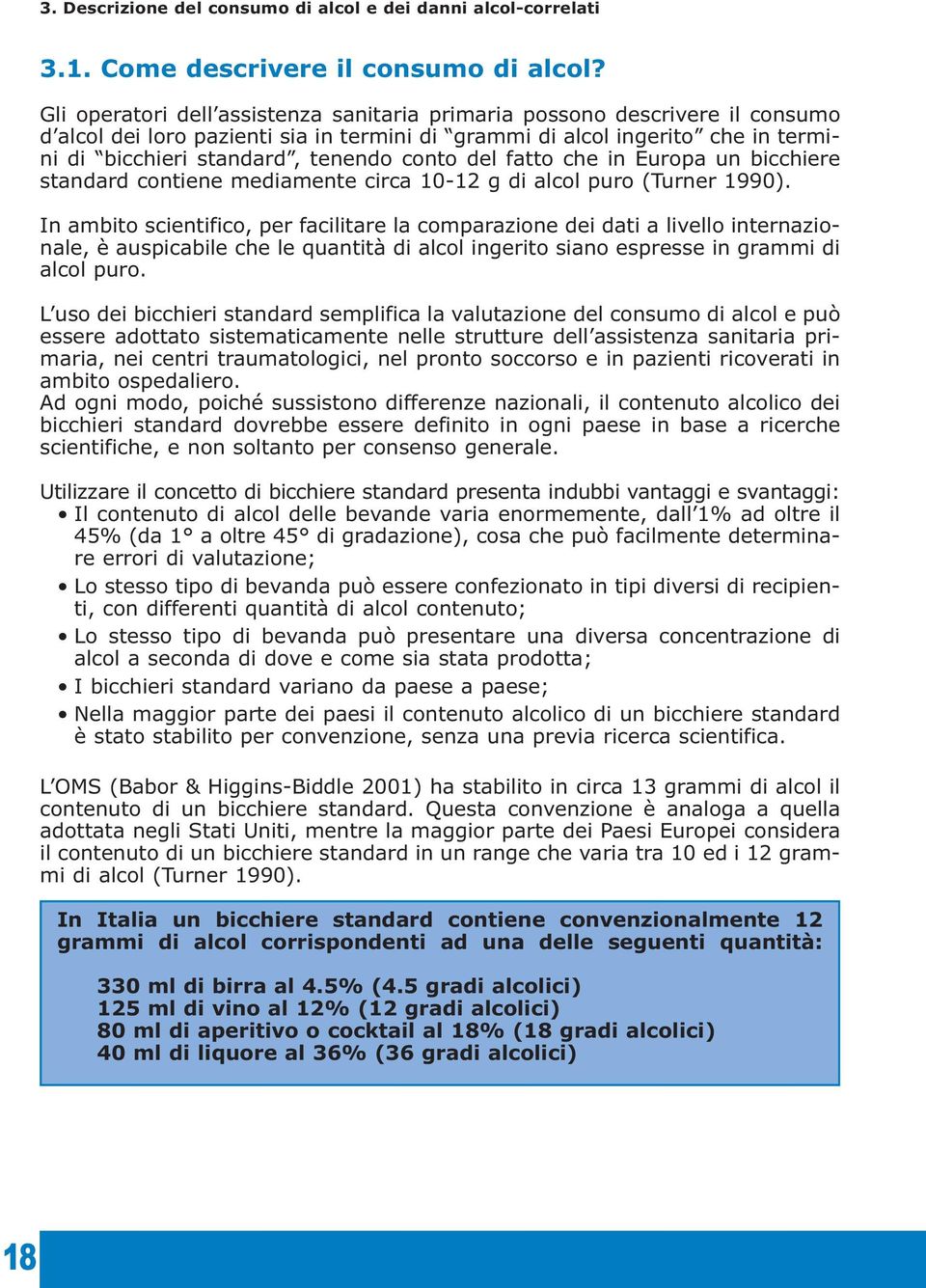 del fatto che in Europa un bicchiere standard contiene mediamente circa 10-12 g di alcol puro (Turner 1990).