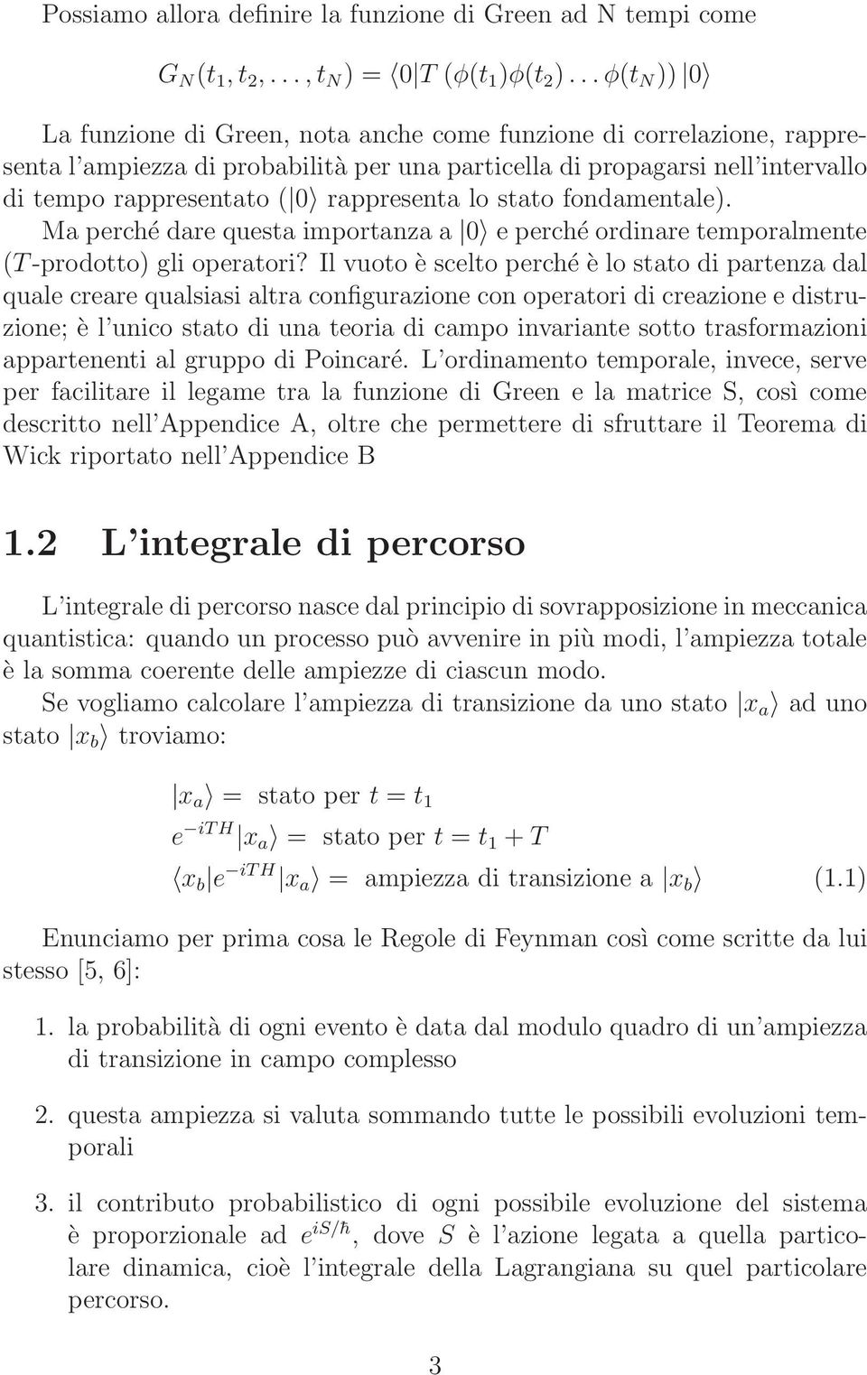 lo stato fondamentale). Ma perché dare questa importanza a e perché ordinare temporalmente (T-prodotto) gli operatori?