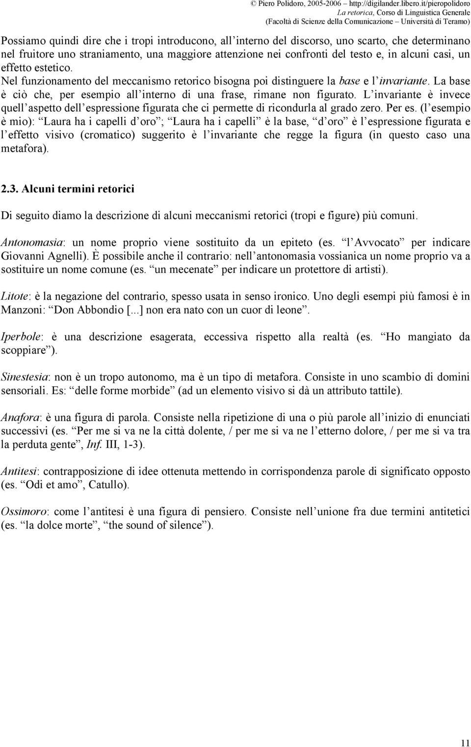 L invariante è invece quell aspetto dell espressione figurata che ci permette di ricondurla al grado zero. Per es.