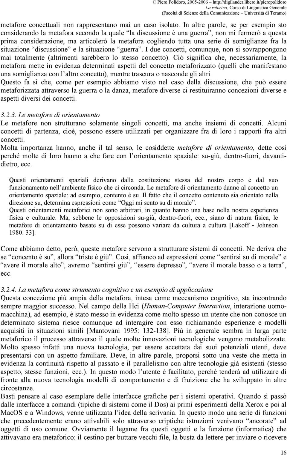 serie di somiglianze fra la situazione discussione e la situazione guerra. I due concetti, comunque, non si sovrappongono mai totalmente (altrimenti sarebbero lo stesso concetto).