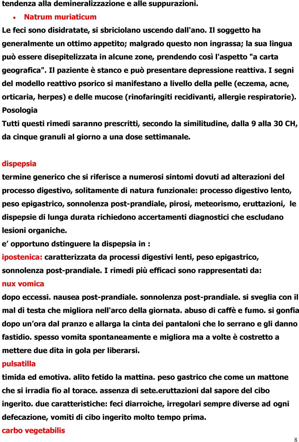 Il paziente è stanco e può presentare depressione reattiva.