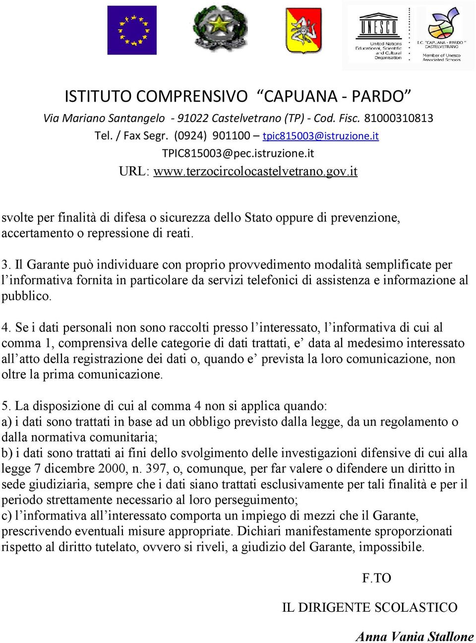 Se i dati personali non sono raccolti presso l interessato, l informativa di cui al comma 1, comprensiva delle categorie di dati trattati, e data al medesimo interessato all atto della registrazione