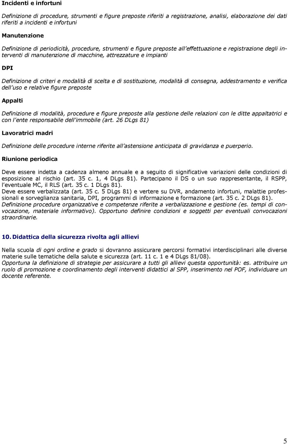 scelta e di sostituzione, modalità di consegna, addestramento e verifica dell uso e relative figure preposte Appalti Definizione di modalità, procedure e figure preposte alla gestione delle relazioni