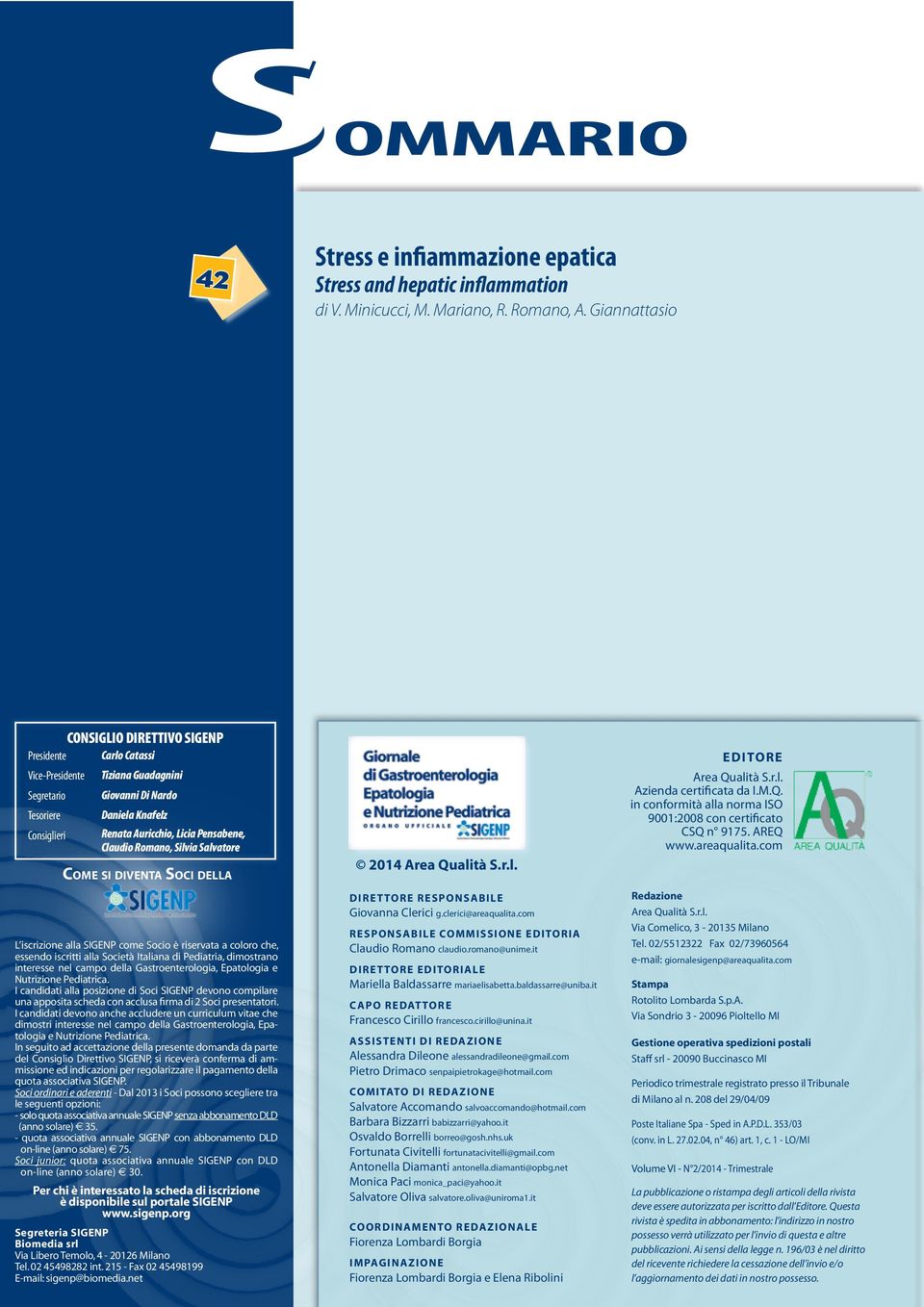 Pensabene, Claudio Romano, Silvia Salvatore COME SI DIVENTA SOCI DELLA L iscrizione alla SIGENP come Socio è riservata a coloro che, essendo iscritti alla Società Italiana di Pediatria, dimostrano