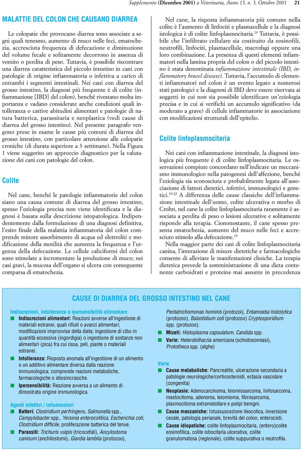 defecazione e diminuzione del volume fecale e solitamente decorrono in assenza di vomito o perdita di peso.