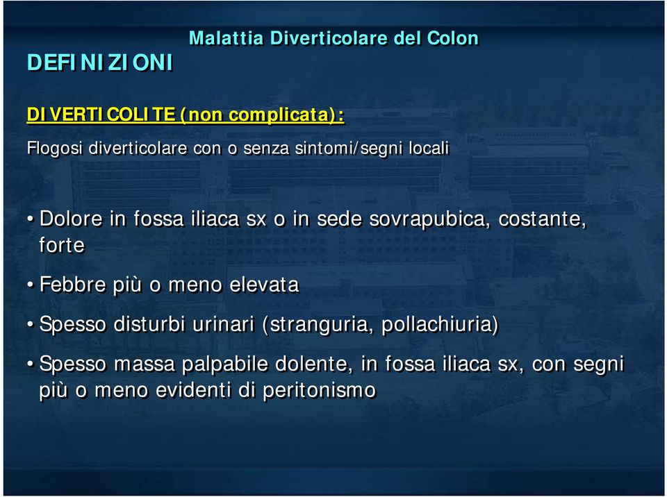 sovrapubica, costante, forte Febbre più o meno elevata Spesso disturbi urinari (stranguria,