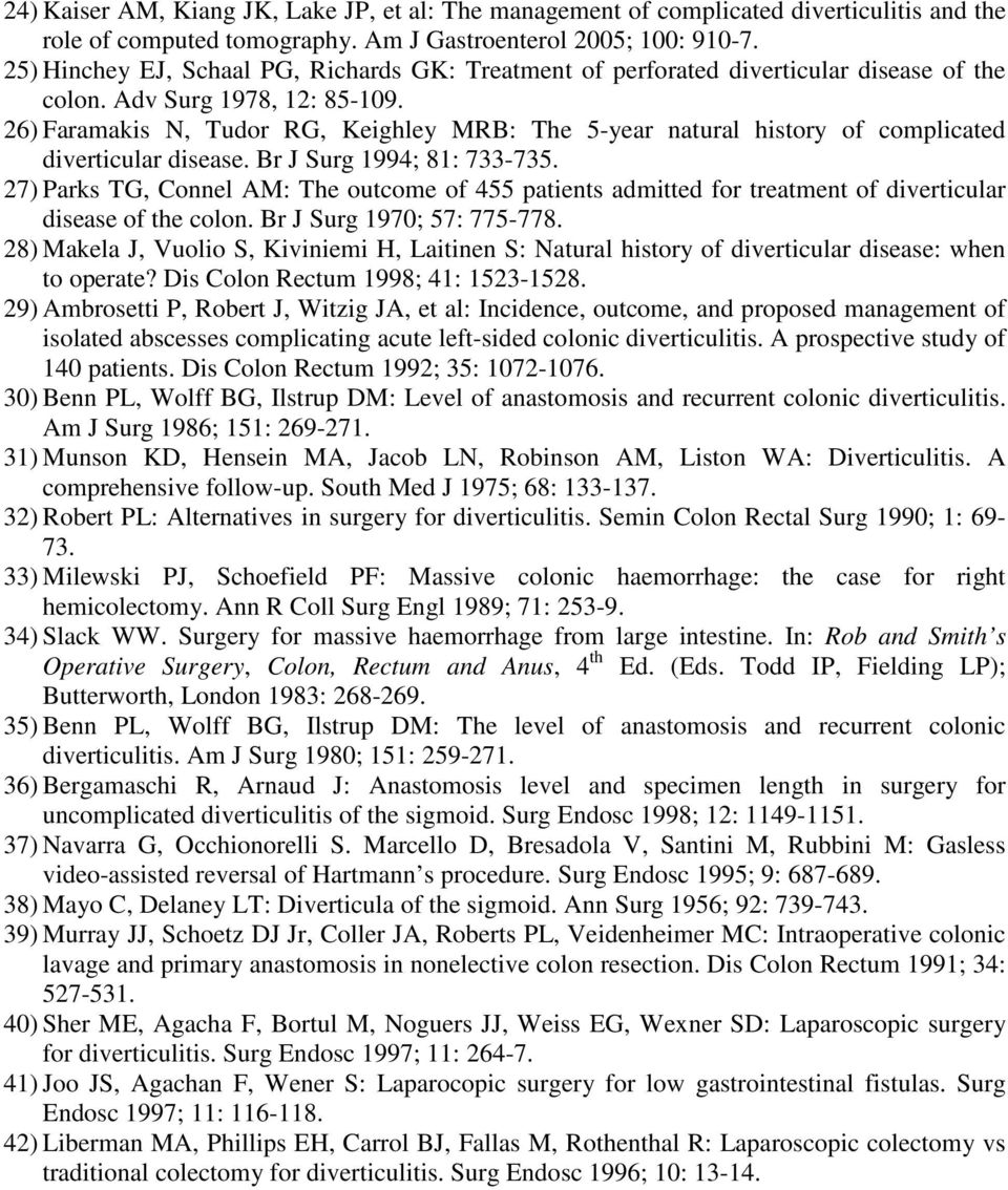 26) Faramakis N, Tudor RG, Keighley MRB: The 5-year natural history of complicated diverticular disease. Br J Surg 1994; 81: 733-735.