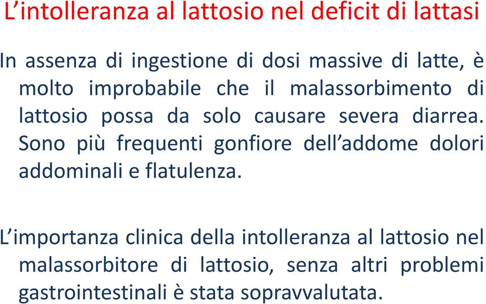 Sono più frequenti gonfiore dell addome dolori addominali e flatulenza.