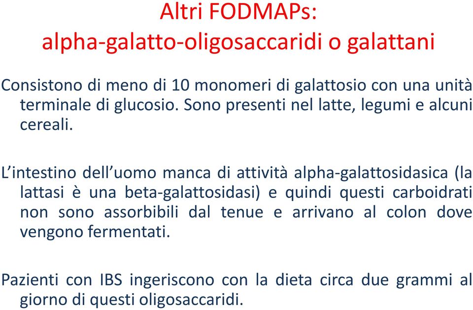 L intestino dell uomo manca di attività alpha-galattosidasica (la lattasi è una beta-galattosidasi) e quindi questi