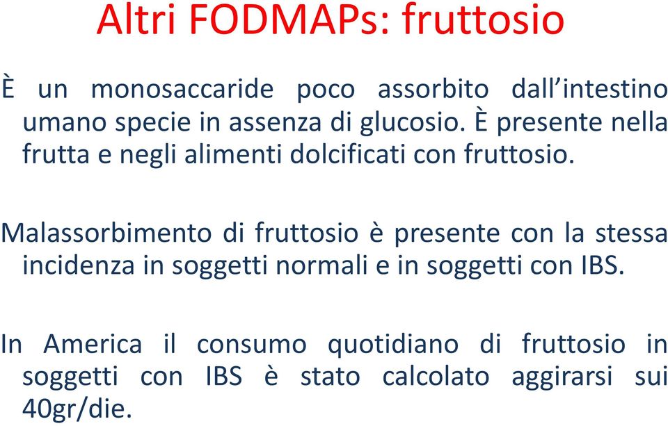 Malassorbimento di fruttosio è presente con la stessa incidenza in soggetti normali e in soggetti