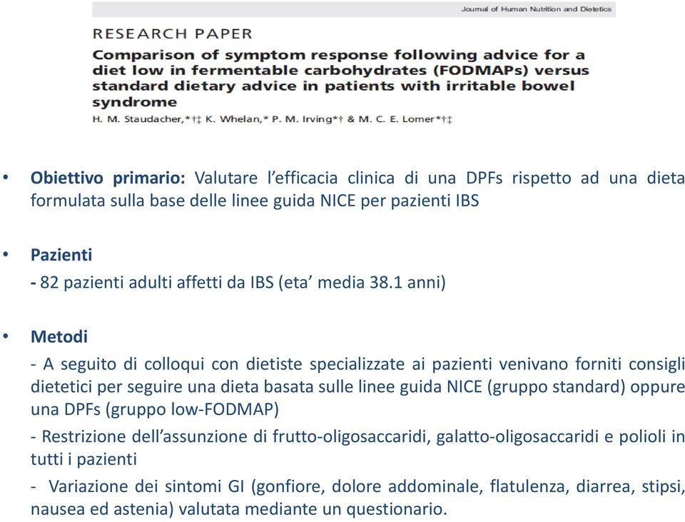 1 anni) Metodi - A seguito di colloqui con dietiste specializzate ai pazienti venivano forniti consigli dietetici per seguire una dieta basata sulle linee guida NICE