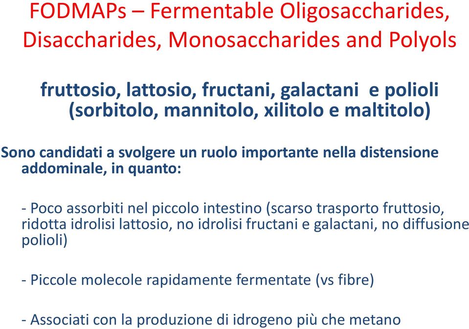 - Poco assorbiti nel piccolo intestino (scarso trasporto fruttosio, ridotta idrolisi lattosio, no idrolisi fructani e galactani, no