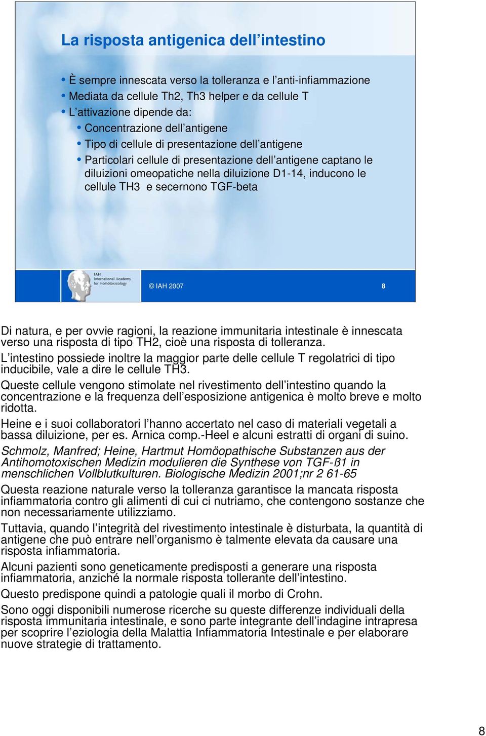 secernono TGF-beta 8 Di natura, e per ovvie ragioni, la reazione immunitaria intestinale è innescata verso una risposta di tipo TH2, cioè una risposta di tolleranza.