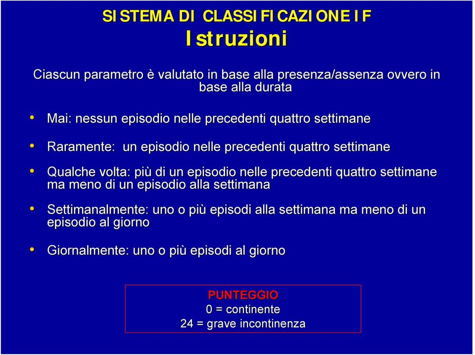 più di un episodio nelle precedenti quattro settimane ma meno di un episodio alla settimana Settimanalmente: uno o più episodi