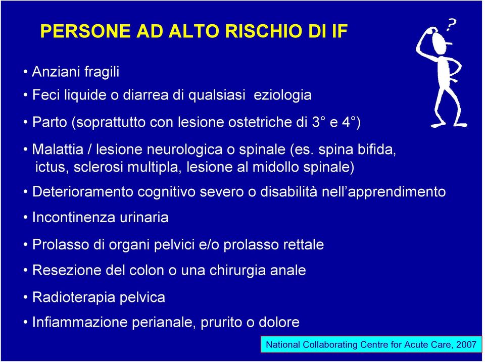 spina bifida, ictus, sclerosi multipla, lesione al midollo spinale) Deterioramento cognitivo severo o disabilità nell apprendimento