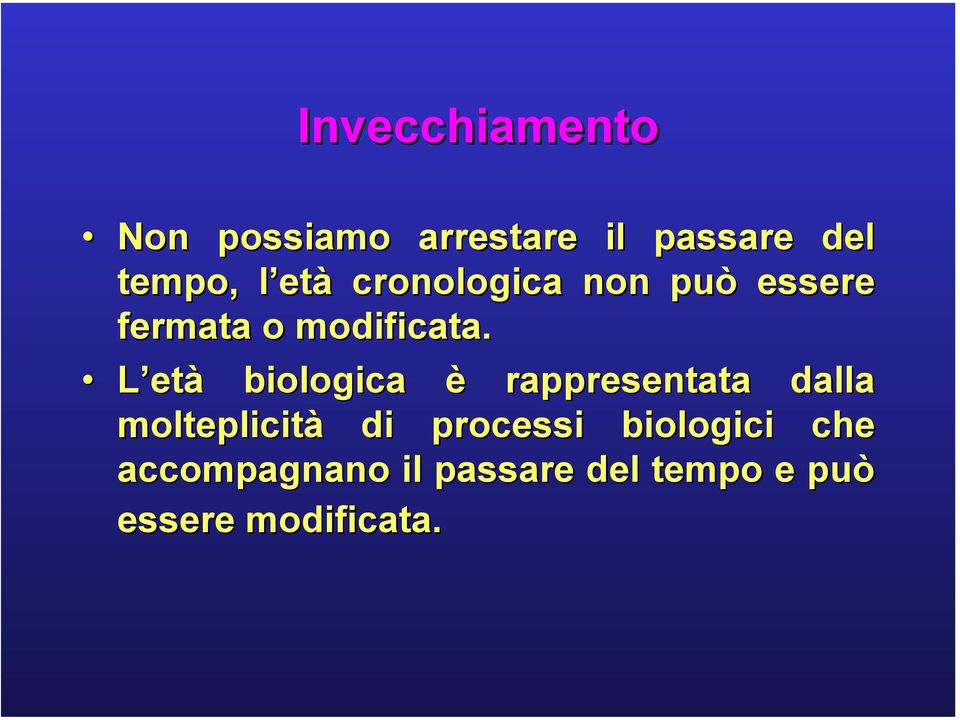 L età biologica è rappresentata dalla molteplicità di processi