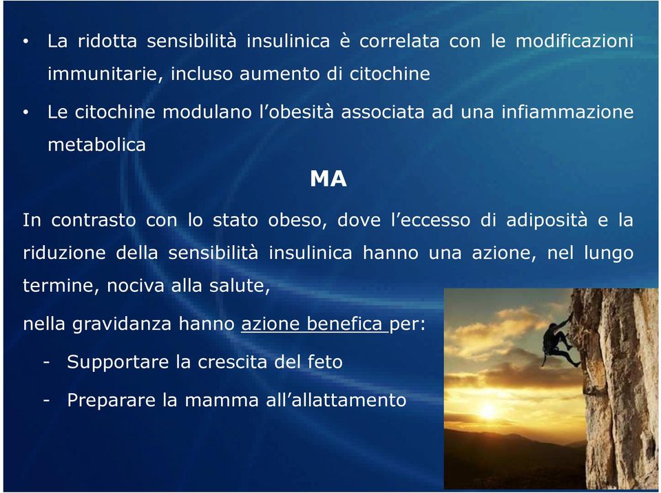 eccesso di adiposità e la riduzione della sensibilità insulinica hanno una azione, nel lungo termine, nociva alla