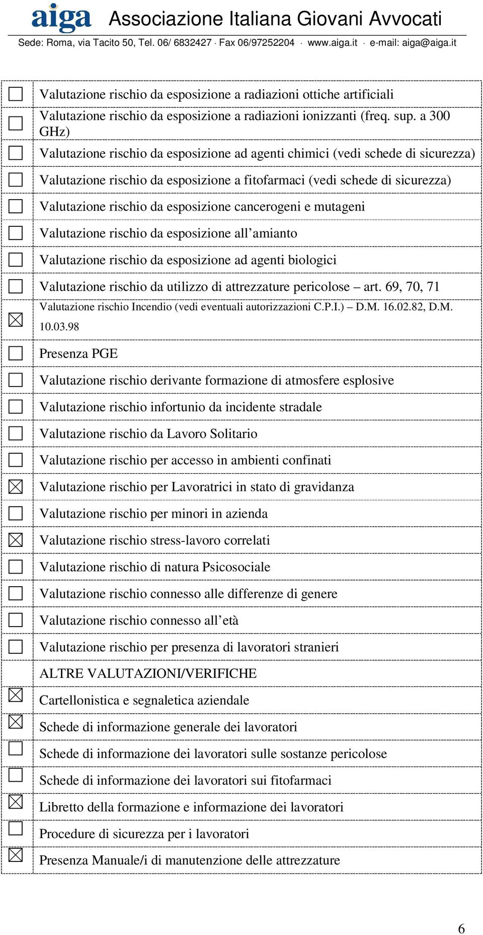 esposizione cancerogeni e mutageni Valutazione rischio da esposizione all amianto Valutazione rischio da esposizione ad agenti biologici Valutazione rischio da utilizzo di attrezzature pericolose art.