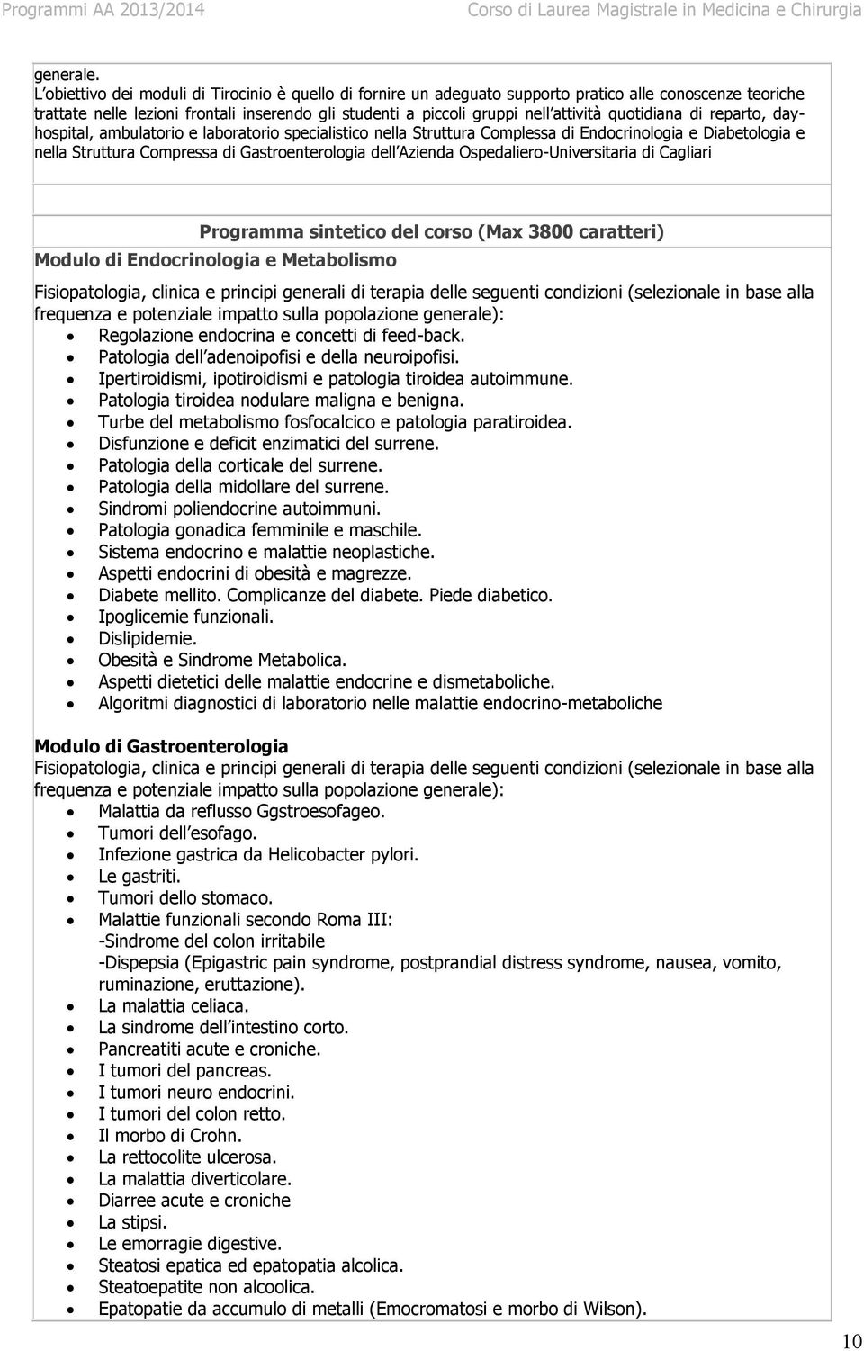 quotidiana di reparto, dayhospital, ambulatorio e laboratorio specialistico nella Struttura Complessa di Endocrinologia e Diabetologia e nella Struttura Compressa di Gastroenterologia dell Azienda