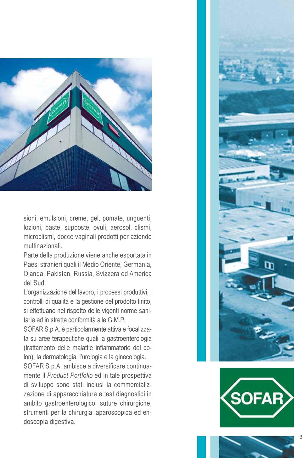 L organizzazione del lavoro, i processi produttivi, i controlli di qualità e la gestione del prodotto finito, si effettuano nel rispetto delle vigenti norme sanitarie ed in stretta conformità alle G.