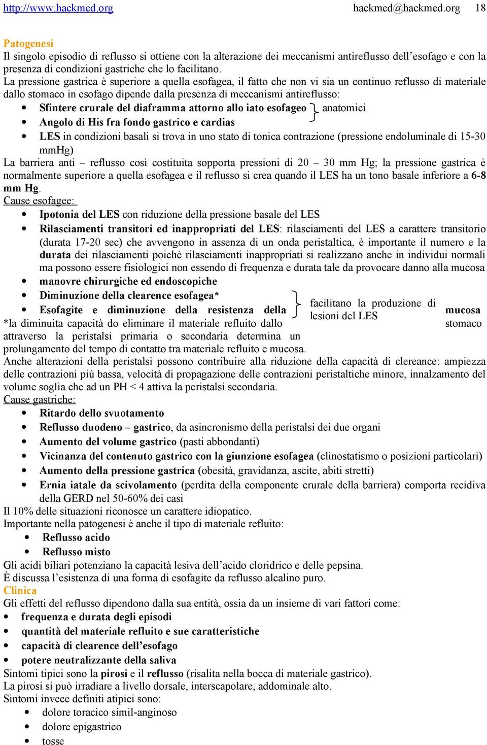 crurale del diaframma attorno allo iato esofageo anatomici Angolo di His fra fondo gastrico e cardias LES in condizioni basali si trova in uno stato di tonica contrazione (pressione endoluminale di