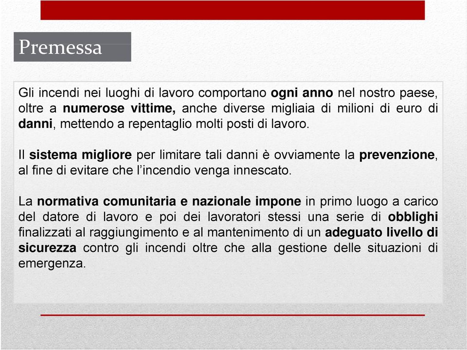 Il sistema migliore per limitare tali danni è ovviamente la prevenzione, al fine di evitare che l incendio venga g innescato.