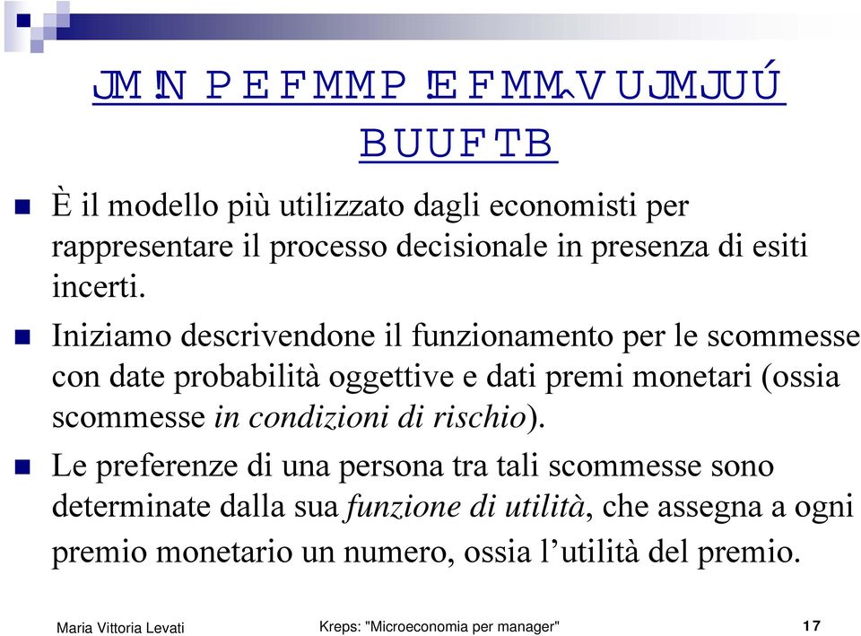 Iniziamo descrivendone il funzionamento per le scommesse con date probabilità oggettive e dati premi monetari (ossia scommesse