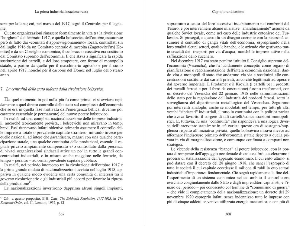 locali, controllati sin dal luglio 1916 da un Comitato centrale di raccolta (Zagotovitel nyj Komitet) e da un Consiglio economico, il cui braccio esecutivo era costituito dal Comitato supremo dell