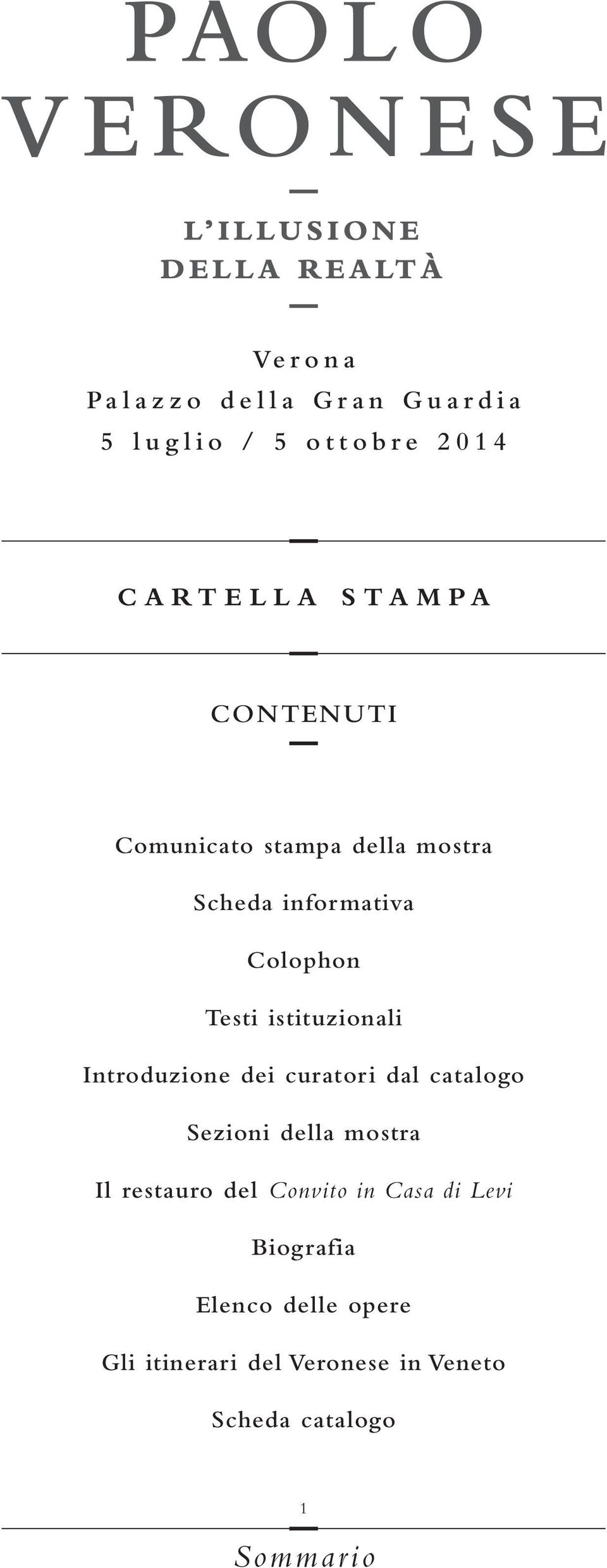 istituzionali Introduzione dei curatori dal catalogo Sezioni della mostra Il restauro del Convito in