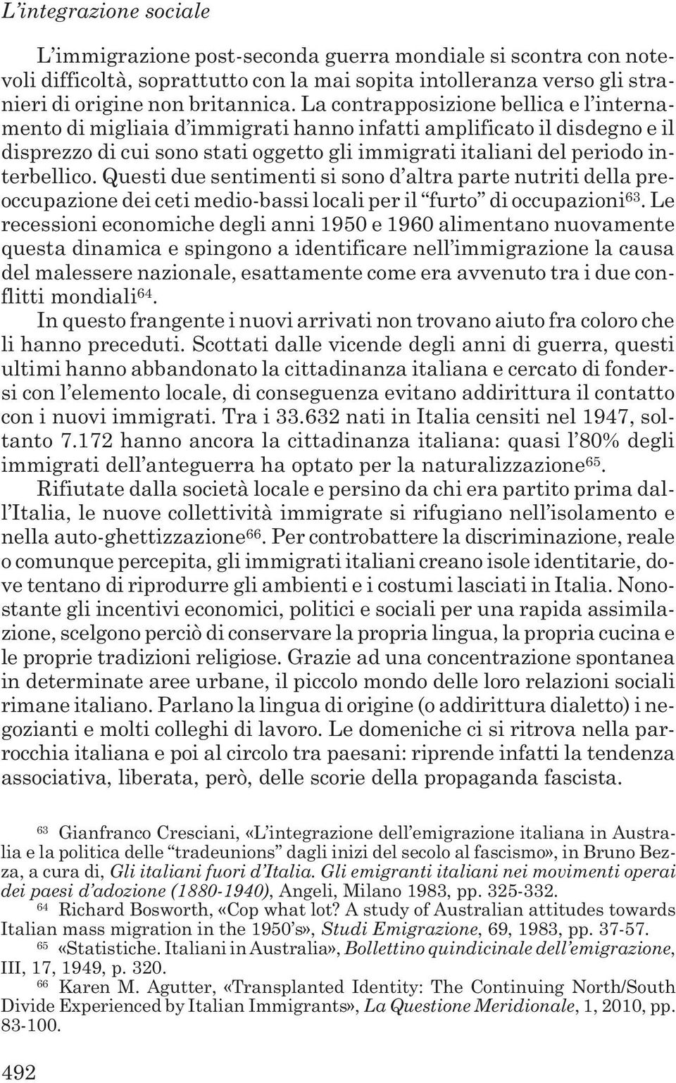 Questi due sentimenti si sono d altra parte nutriti della preoccupazione dei ceti medio-bassi locali per il furto di occupazioni 63.