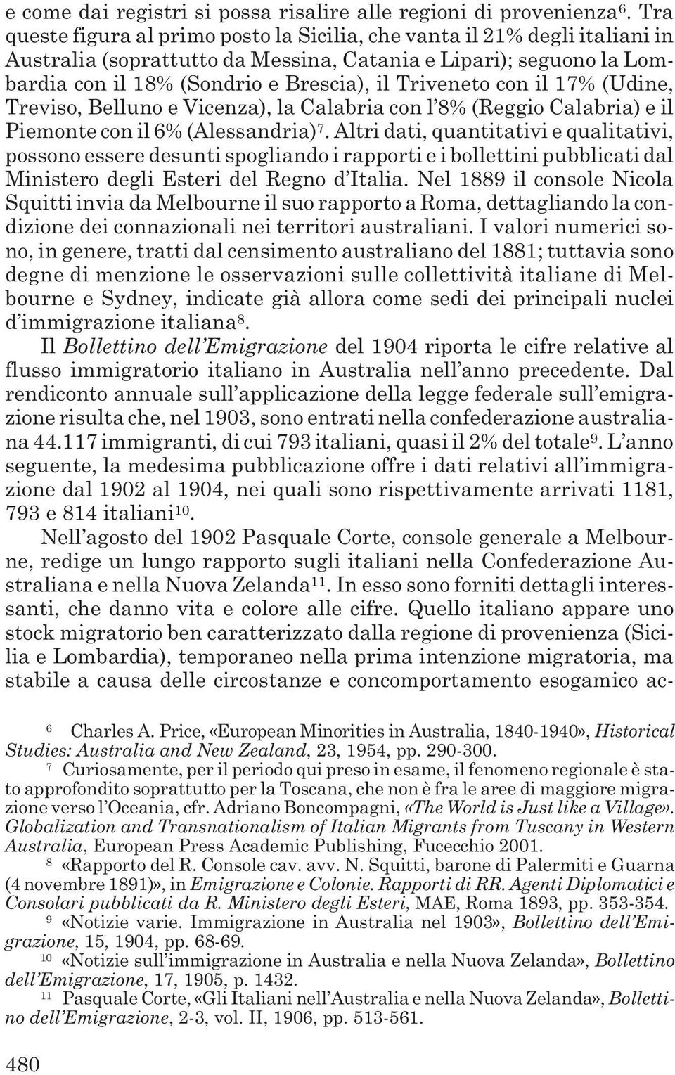 con il 17% (Udine, Treviso, Belluno e Vicenza), la Calabria con l 8% (Reggio Calabria) e il Piemonte con il 6% (Alessandria) 7.