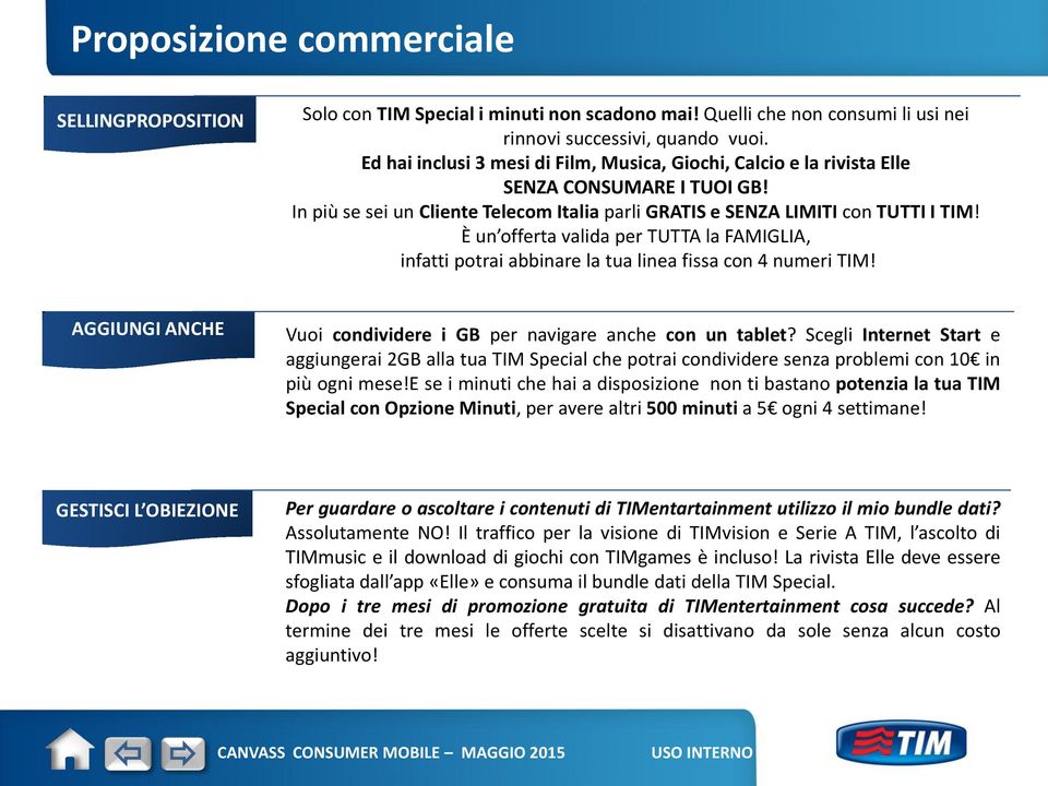 È un offerta valida per TUTTA la FAMIGLIA, infatti potrai abbinare la tua linea fissa con 4 numeri TIM! AGGIUNGI ANCHE Vuoi condividere i GB per navigare anche con un tablet?