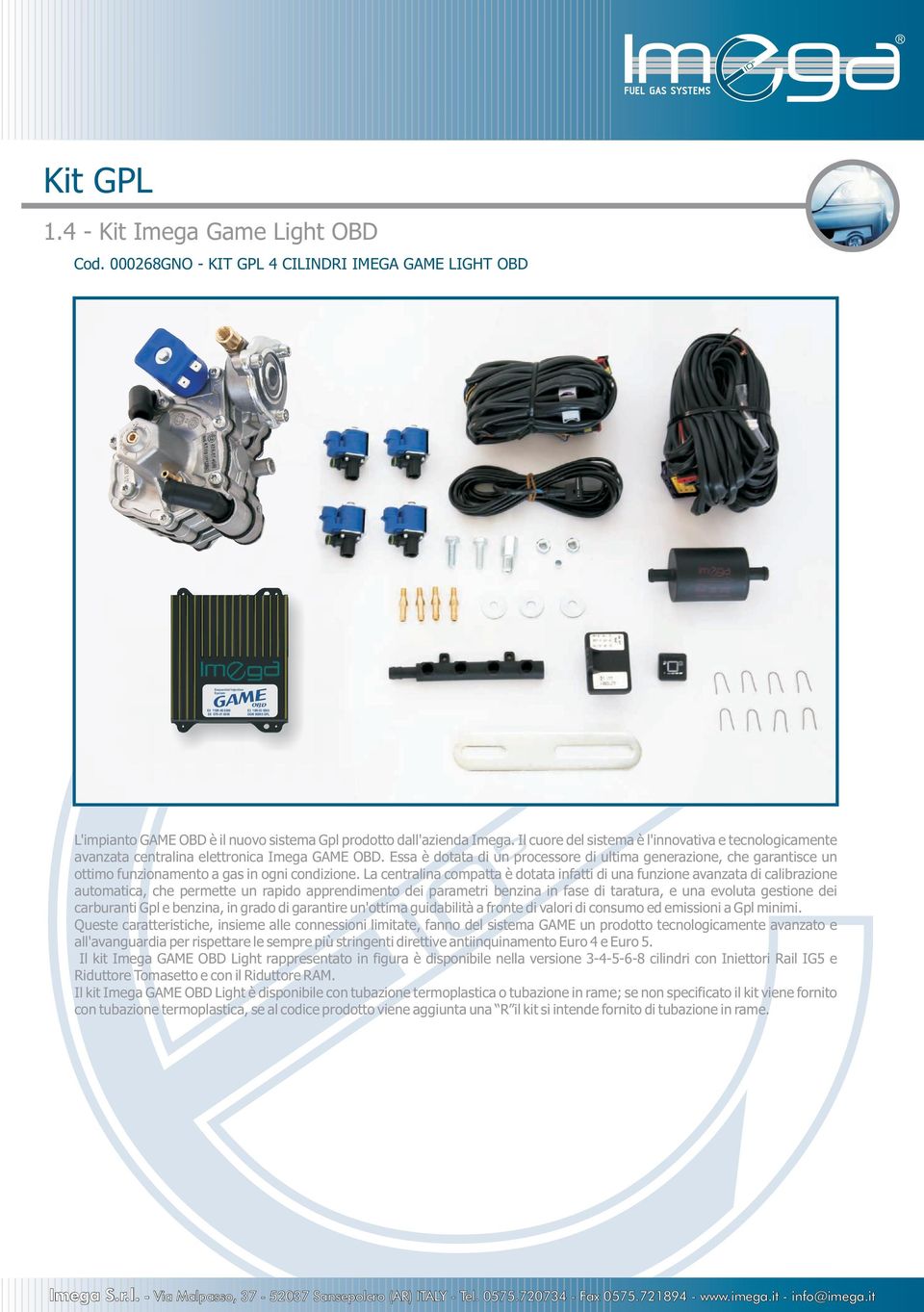 prodotto dall'azienda Imega. Il cuore del sistema è l'innovativa e tecnologicamente avanzata centralina elettronica Imega GAME OBD.