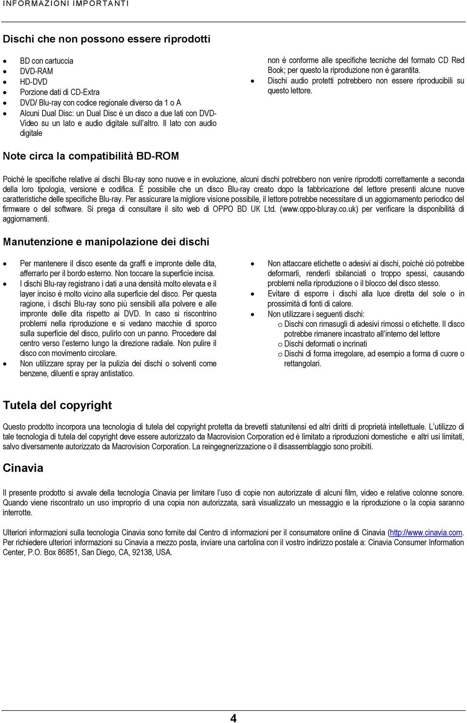 Il lato con audio digitale non è conforme alle specifiche tecniche del formato CD Red Book; per questo la riproduzione non è garantita.