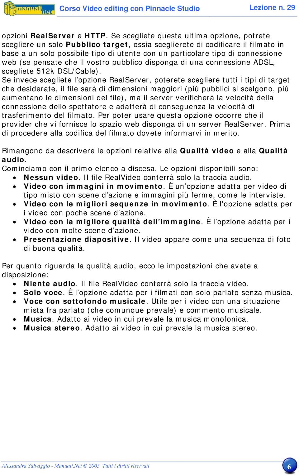 connessione web (se pensate che il vostro pubblico disponga di una connessione ADSL, scegliete 512k DSL/Cable).