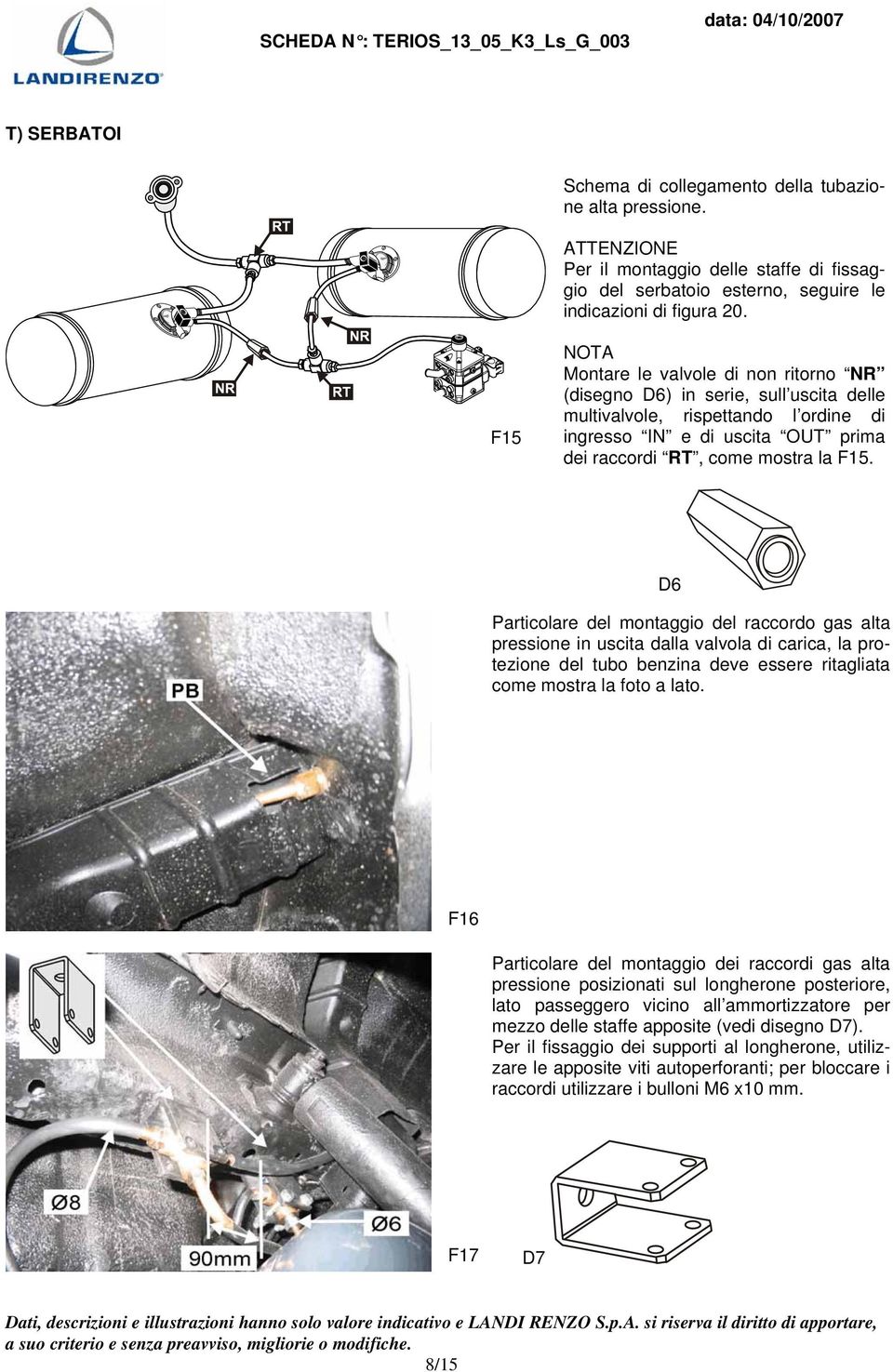 D6 Particolare del montaggio del raccordo gas alta pressione in uscita dalla valvola di carica, la protezione del tubo benzina deve essere ritagliata come mostra la foto a lato.