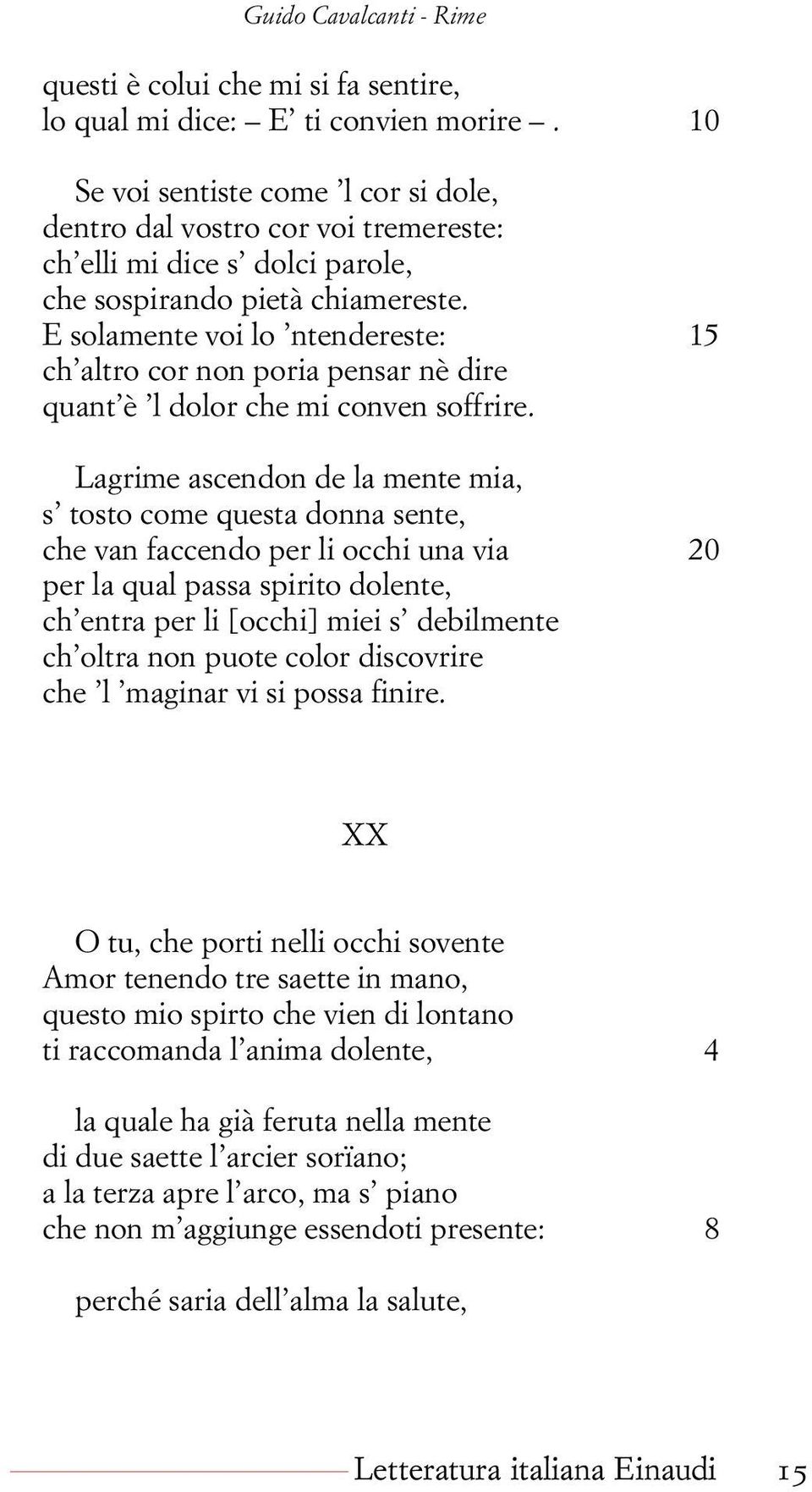 E solamente voi lo ntendereste: 15 ch altro cor non poria pensar nè dire quant è l dolor che mi conven soffrire.