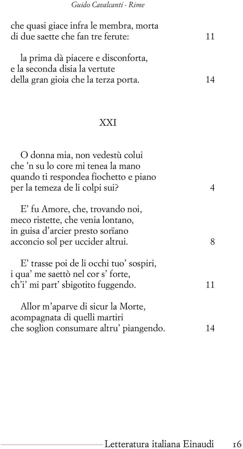 4 E fu Amore, che, trovando noi, meco ristette, che venia lontano, in guisa d arcier presto sorïano acconcio sol per uccider altrui.