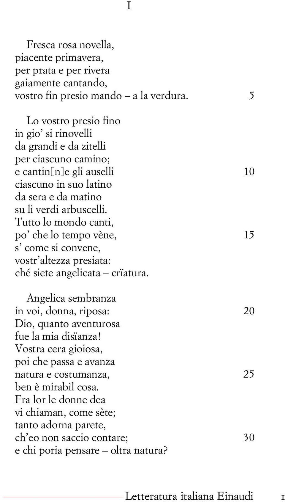 Tutto lo mondo canti, po che lo tempo vène, 15 s come si convene, vostr altezza presiata: ché siete angelicata crïatura.