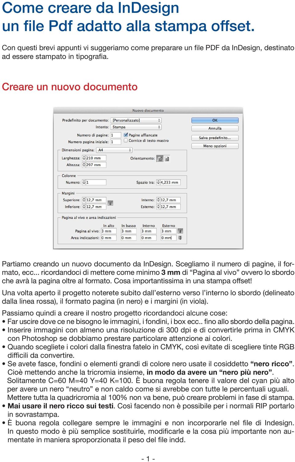 .. ricordandoci di mettere come minimo 3 mm di Pagina al vivo ovvero lo sbordo che avrà la pagina oltre al formato. Cosa importantissima in una stampa offset!