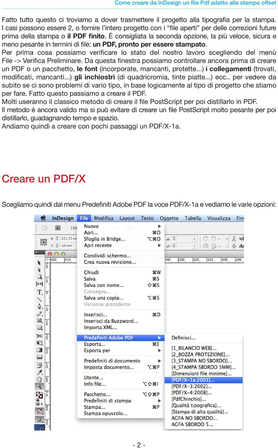 È consigliata la seconda opzione, la più veloce, sicura e meno pesante in termini di file: un PDF, pronto per essere stampato.