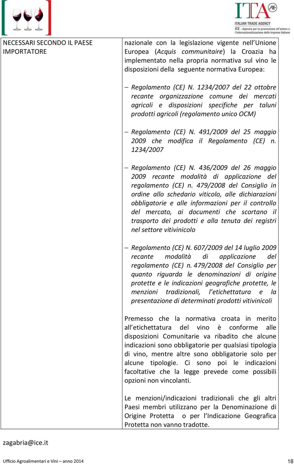 1234/2007 del 22 ottobre recante organizzazione comune dei mercati agricoli e disposizioni specifiche per taluni prodotti agricoli (regolamento unico OCM) Regolamento (CE) N.