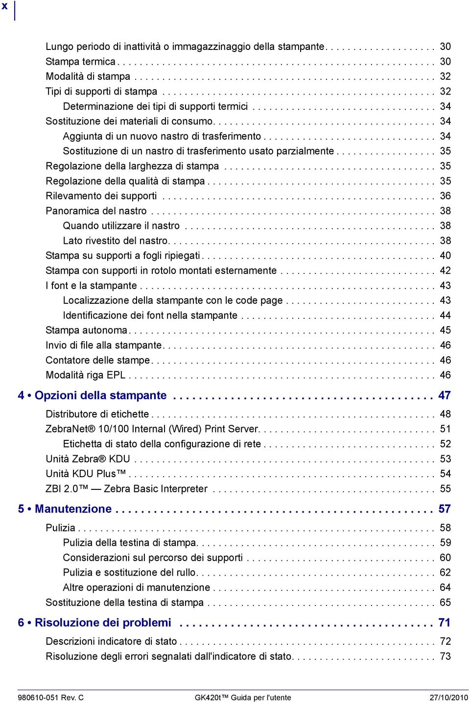 ................................ 34 Sostituzione dei materiali di consumo........................................ 34 Aggiunta di un nuovo nastro di trasferimento.