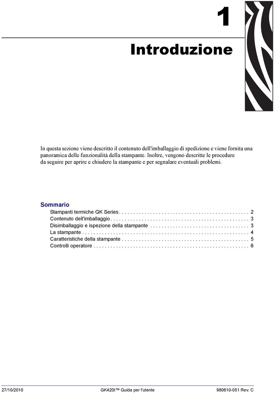 ................................................ 3 Disimballaggio e ispezione della stampante................................... 3 La stampante........................................................... 4 Caratteristiche della stampante.